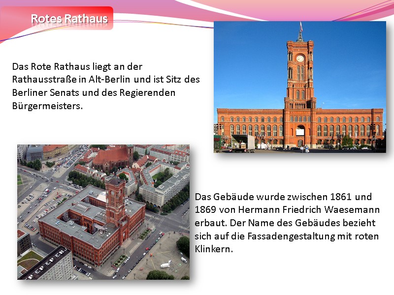 Rotes Rathaus Das Rote Rathaus liegt an der Rathausstraße in Alt-Berlin und ist Sitz